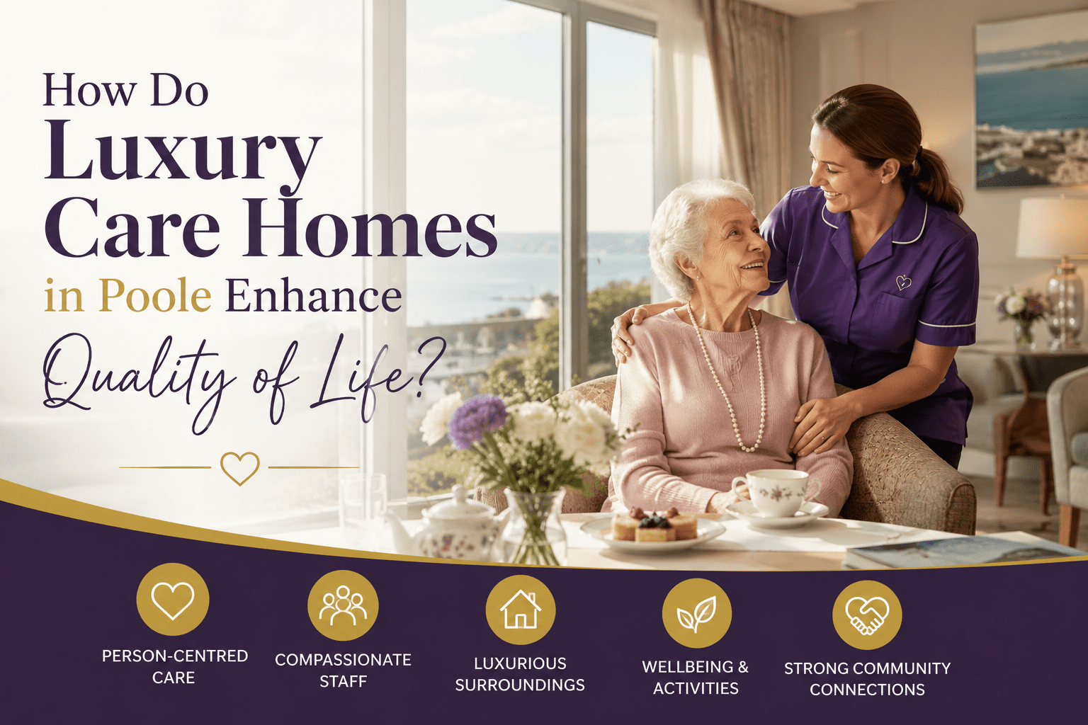 How Do Luxury Care Homes in Poole Enhance Quality of Life Luxury Care Homes in Poole