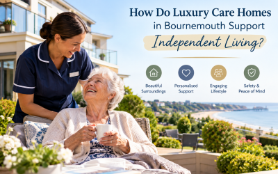 How Do Luxury Care Homes in Bournemouth Support Independent Living?